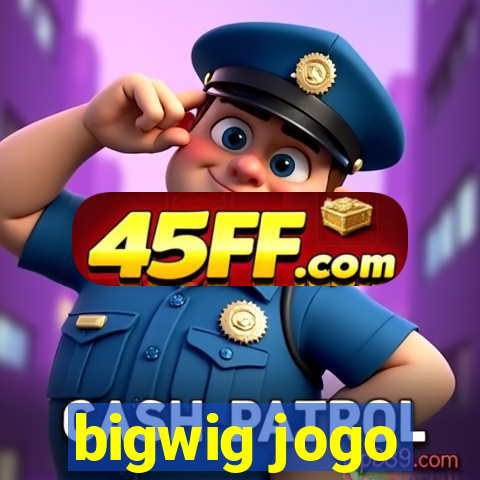 bigwig jogo